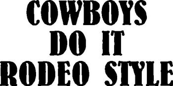 Cowboys do it rodeo style, Vinyl decal sticker