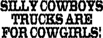 Silly Cowboys trucks are for Cowgirls, Vinyl decal sticker