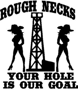 Rough necks your hole is our goal, Vinyl decal sticker