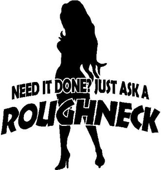 Rough neck, Need it done just ask a roughneck, Vinyl decal sticker