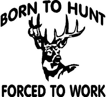 Born to Hunt Forced to Work, Deer, Vinyl decal sticker
