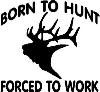 Born to Hunt Forced to Work, Elk, Vinyl decal sticker