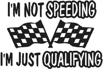 I'm not speeding I'm just Qualifing, Checker flag, Vinyl decal sticker, Vinyl decal sticker