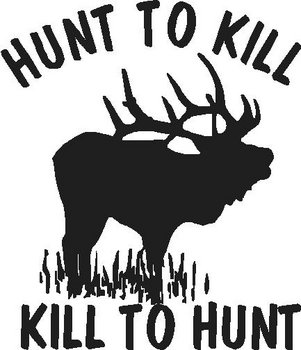 Hunt to kill kill to hunt, Elk, Vinyl decal sticker, Vinyl decal sticker
