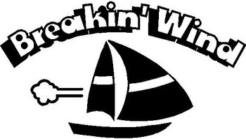 Breakin' Wind, sail boat, Vinyl decal sticker , Vinyl decal sticker