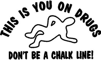 This is you on drugs, Don't be a chalk line, Vinyl cut decal