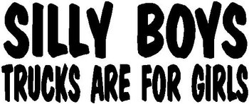 Silly boys trucks are for girls, Vinyl cut decal