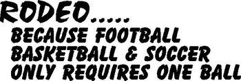 Rodeo... Because Football, Basketball and Soccer only requires one ball, Vinyl cut decal
