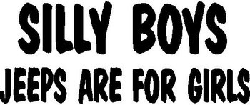 Silly Boys Jeeps Are for girls, Vinyl cut decal
