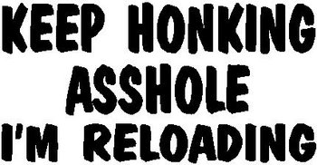 Keep Honking Asshole I'm reloading, Vinyl cut decal