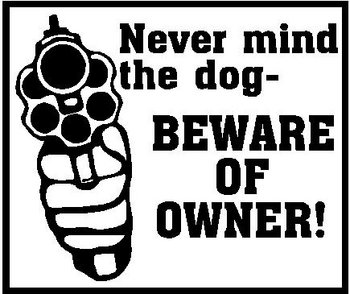 Never mind the dog, Beware of owner!, with gun, Vinyl cut decal