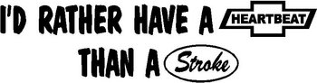 I'd rather have a Heartbeat Than a Stoke, Chevy, Ford, Vinyl cut decal