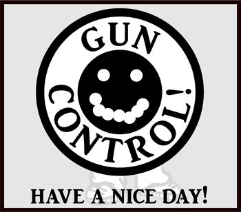 Gun Control, Have A Nice day 